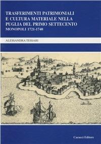 Trasferimenti patrimoniali e cultura. materiale nella Puglia del primo Settecento. Monopoli 1721-1740 - Alessandra Tessari - copertina