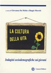 La cultura della vita. Indagini sociodemografiche sui giovani - Giovanna Da Molin,Biagio Moretti - copertina