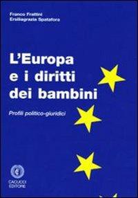 L' Europa e i diritti dei bambini. Profili politico-giuridici - Franco Frattini,Ersiliagrazia Spatafora - copertina