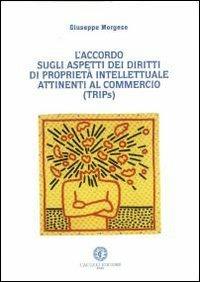 L' accordo sull'aspetto dei diritti di proprietà intellettuale attinenti al commercio (TRIPs) - Giuseppe Morgese - copertina