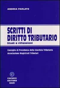 Scritti di diritto tributario. Studi e riflessioni - Andrea Parlato - copertina