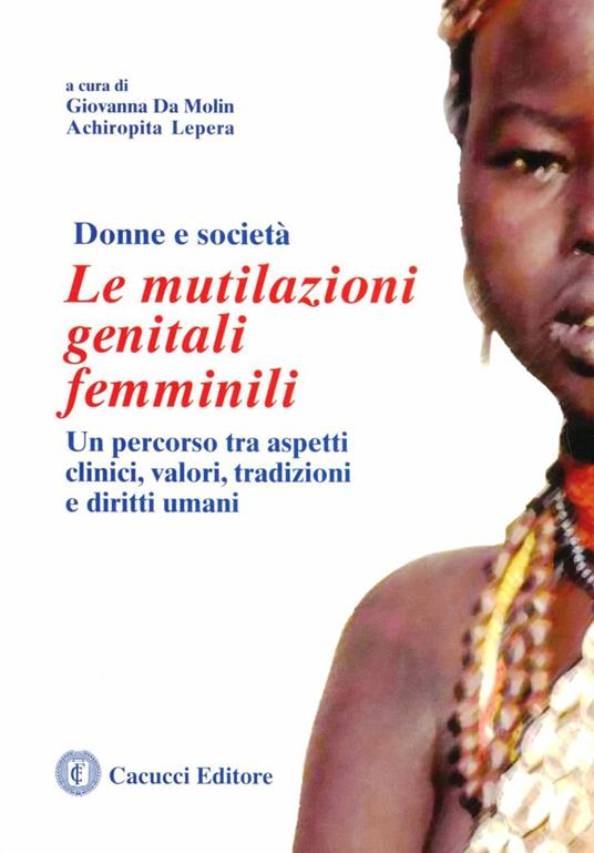 Le mutilazioni genitali femminili: un percorso tra aspetti clinici, valori, tradizioni e diritti umani - Giovanna Da Molin,Achiropita Lepera - copertina