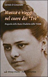 Musica e viaggi nel cuore dei «Tre». Biografia della beata Elisabetta della Trinità - copertina