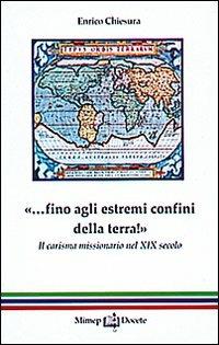 Fino agli estremi confini della terra! - Enrico Chiesura - copertina