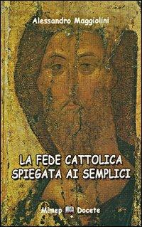 La fede cattolica spiegata ai semplici - Alessandro Maggiolini - copertina