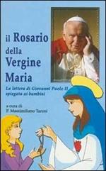Il rosario della Vergine Maria. La lettera di Giovanni Paolo II spiegata ai bambini