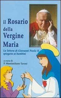 Il rosario della Vergine Maria. La lettera di Giovanni Paolo II spiegata ai bambini - Massimiliano Taroni - copertina