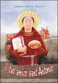 Il tuo amico sant'Antonio. Ediz. illustrata - Massimiliano Taroni - copertina