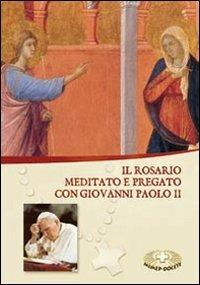 Il rosario. Meditato e pregato con Giovanni Paolo II - Giovanni Paolo II - copertina