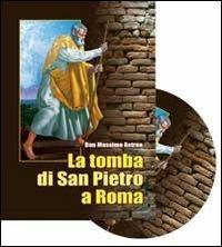 La tomba di san Pietro a Roma. Archeologia, storia, ecumenismo. Con DVD - Massimo Astrua - copertina