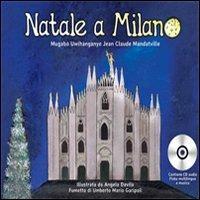Natale a Milano. Una favola da leggere ascoltare, giocare, reinterpretare, drammatizzare per ridisegnare una Milano gentile. Con CD Audio - Mugabo Uwihanganye,Jan-Claude Mandatville - copertina