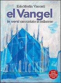El Vangel in versi raccontato in milanese. Con CD Audio - Edo Morlin Visconti - copertina