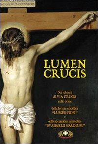 Lumen crucis. Sei schemi di Via Crucis sulle orme della lettera enciclica «Lumen Fidei» e dell'esortazione apostolica «Evangelii Gaudium» - copertina
