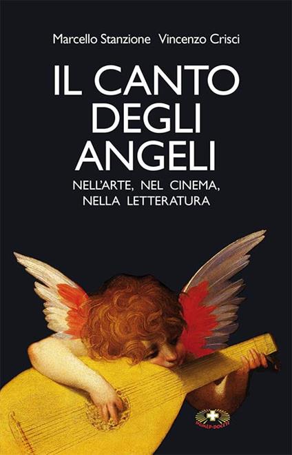 Il canto degli angeli. Nell'arte, nel cinema, nella musica - Marcello Stanzione,Vincenzo Crisci - copertina