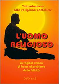 L'uomo religioso. La ragione umana di fronte al problema della felicità. DVD. Con libro. Vol. 2 - Massimo Astrua - copertina