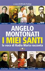 I santi di Angelo Montonati. La voce di Radio Maria