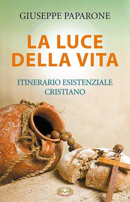 La luce della vita. Itinerario esistenziale cristiano - Giuseppe M. Paparone - copertina