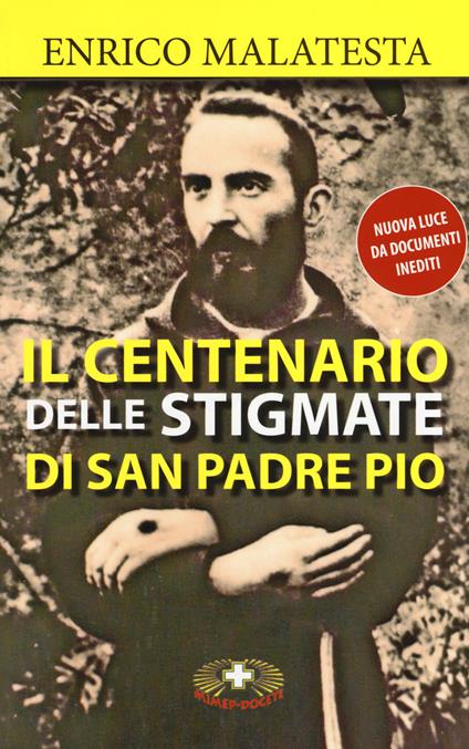 Il centenario delle stigmate di Padre Pio - Enrico Malatesta - copertina