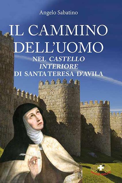 Il cammino dell'uomo nel castello interiore di Teresa d'Avila. Nuova ediz. - Angelo Sabatino - copertina