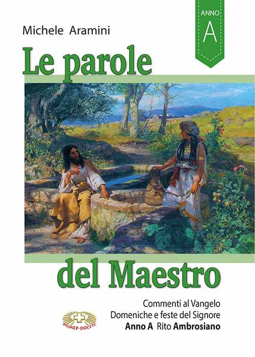 Le parole del maestro. Commenti al Vangelo Domeniche e feste del Signore. Rito ambrosiano Anno A - Michele Aramini - copertina