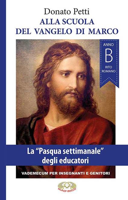 Alla scuola del Vangelo di Marco. La «Pasqua settimanale» degli educatori, anno B, rito romano. Nuova ediz. - Donato Petti - copertina
