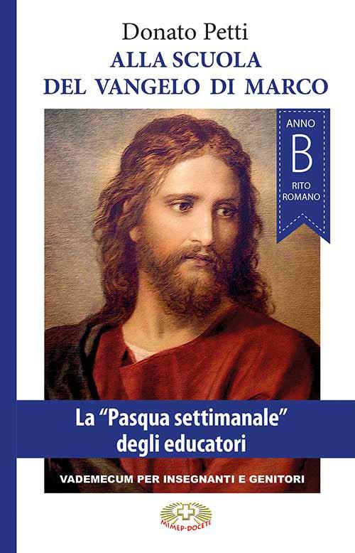 Alla scuola del Vangelo di Marco. La «Pasqua settimanale» degli educatori, anno B, rito romano. Nuova ediz. - Donato Petti - copertina