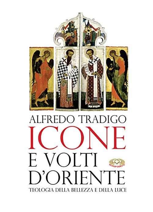 Icone e volti d'oriente. Ediz. a colori - Alfredo Tradigo - copertina