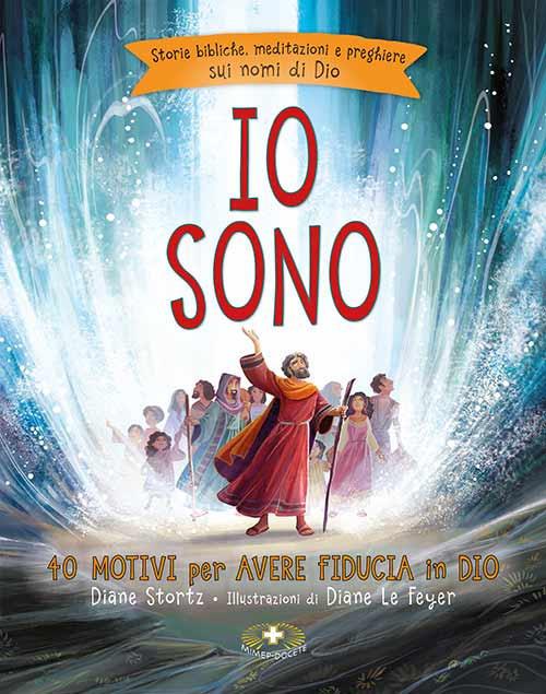 Io sono. 40 motivi per avere fiducia in Dio. Storie bibliche, meditazioni e preghiere sui nomi di Dio. Ediz. a colori - Diane M. Stortz - copertina