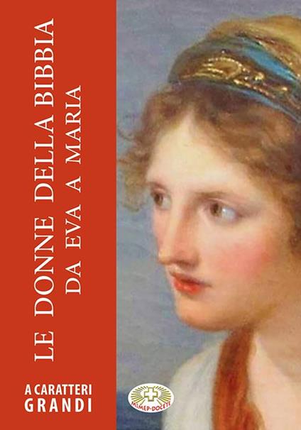 Le donne della Bibbia da Eva a Maria. Ediz. a caratteri grandi - copertina