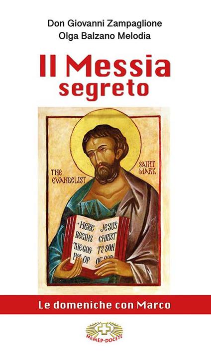 Il Messia segreto. Le domeniche con Marco - Don Giovanni Zampaglione,Olga Balzano Melodìa - copertina