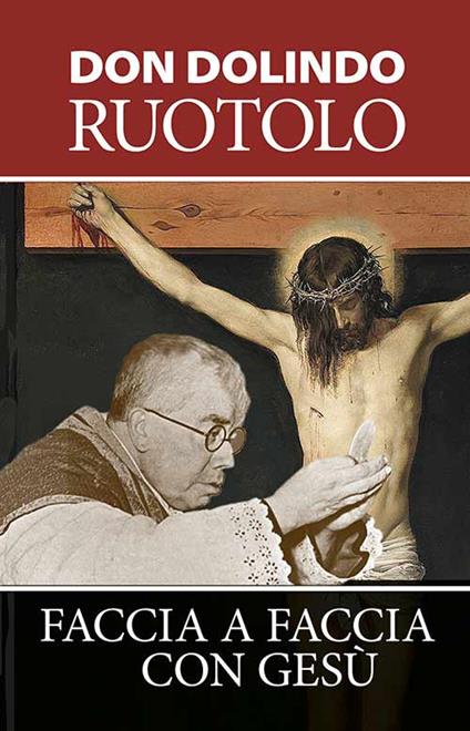 Faccia a faccia con Gesù. Meditazioni per la quaresima e la vita spirituale - Dolindo Ruotolo - copertina