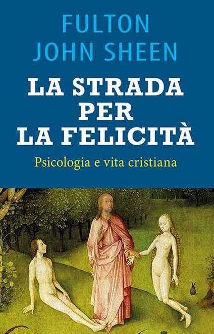 La strada per la felicità. Psicologia e vita cristiana - Fulton John Sheen - copertina