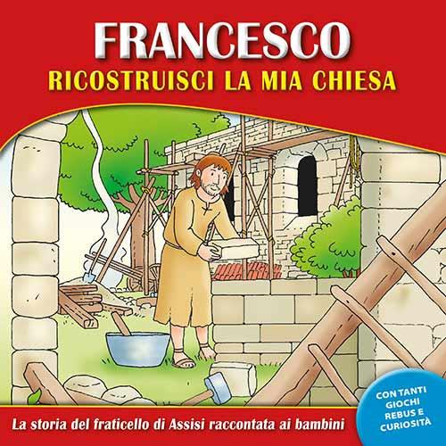 Francesco, ricostruisci la mia chiesa. La storia del fraticello di Assisi raccontata ai bambini. Ediz. a caratteri grandi - Valerio Ercolani - copertina