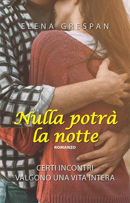 Nulla potrà la notte. Certi incontri valgono una vita intera - Elena Grespan - copertina