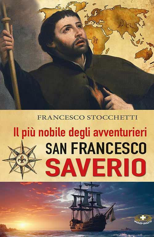 Il più nobile degli avventurieri. San Francesco Saverio. Ediz. a caratteri grandi - Francesco Stocchetti - copertina