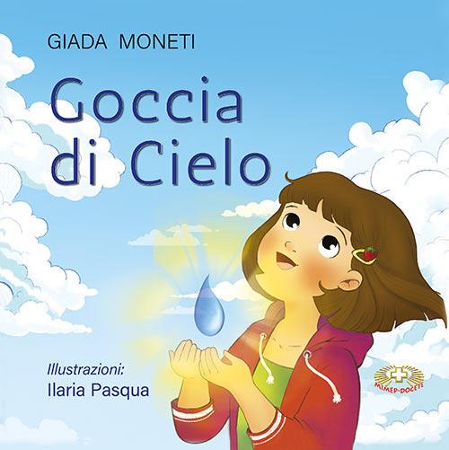 Goccia di cielo. Ediz. illustrata - Giada Moneti - copertina
