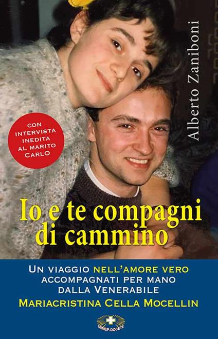 Io e te compagni di cammino. Un viaggio nell'amore vero accompagnati per mano dalla Venerabile Mariacristina Cella Mocellin - Alberto Zaniboni - copertina
