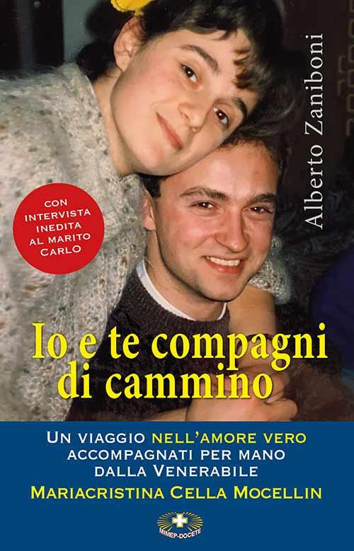 Io e te compagni di cammino. Un viaggio nell'amore vero accompagnati per mano dalla Venerabile Mariacristina Cella Mocellin - Alberto Zaniboni - copertina
