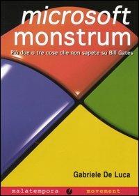 Microsoft monstrum. Più due o tre cose che non sapete su Bill Gates - Gabriele De Luca - copertina