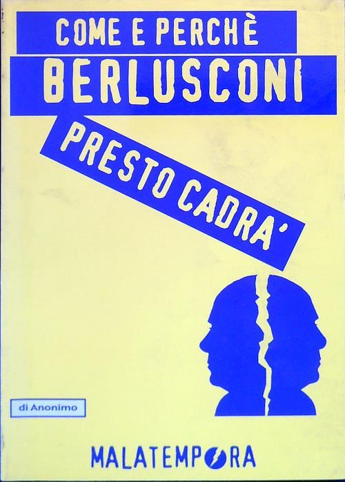 Come e perché Berlusconi presto cadrà