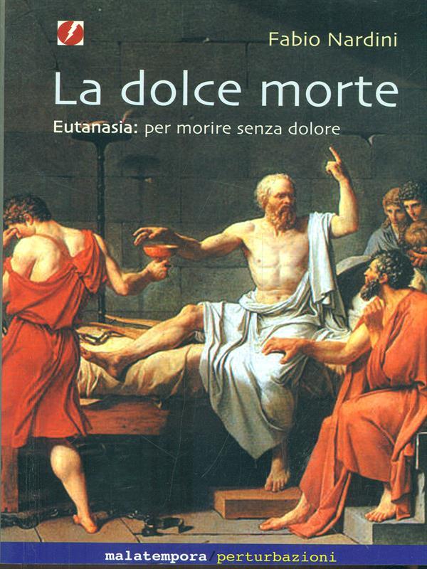 La dolce morte. Eutanasia: per morire senza dolore