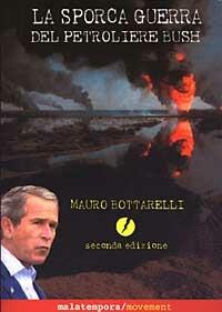 La sporca guerra del petroliere Bush - Mauro Bottarelli - copertina