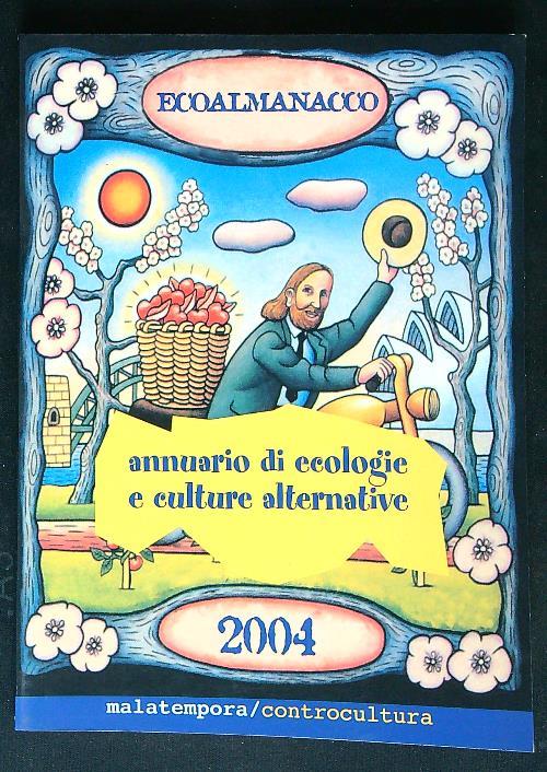 Ecoalmanacco. Annuario di ecologie e culture alternative 2004