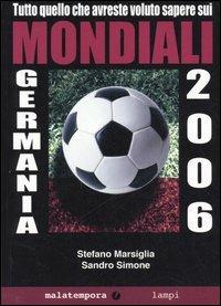 Tutto quello che avreste voluto sapere sui mondiali Germania 2006 - Sandro Simone,Stefano Marsiglia - copertina