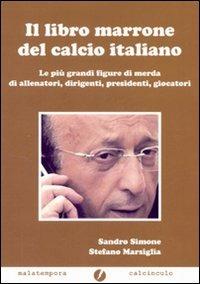 Il libro marrone del calcio italiano - Sandro Simone,Stefano Marsiglia - copertina