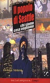 Il popolo di Seattle. Chi siamo cosa vogliamo - Helèna Velena - copertina