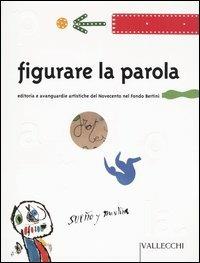 Figurare la parola. Editoria e avanguardie artistiche del Novecento nel Fondo Bertini - copertina