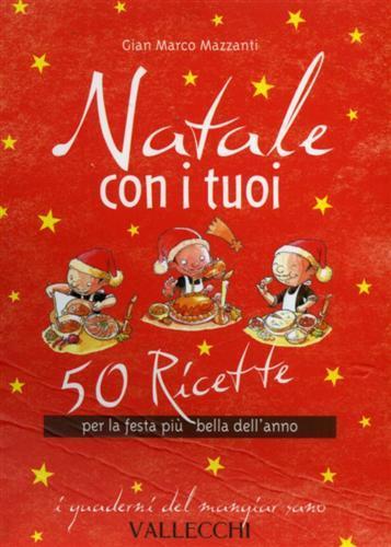 Natale con i tuoi. 50 ricette per la festa più bella dell'anno - G. Marco Mazzanti - copertina