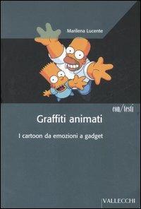 Graffiti animati. I cartoon da emozioni a gadget - Marilena Lucente - copertina