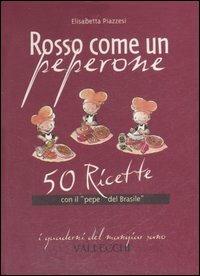 Rosso come un peperone. 50 ricette con il «pepe del Brasile» - Elisabetta Piazzesi - copertina